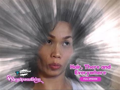 Wansapanataym: Hair, There and Everywhere Full Episode .
